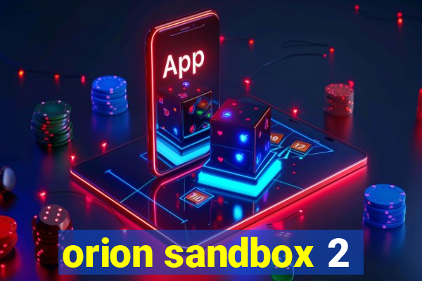 orion sandbox 2